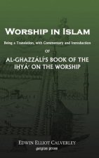 Worship In Islam: Al-Ghazzali's Book of the Ihya