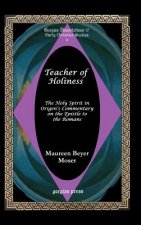Teacher of Holiness: The Holy Spirit in Origen's Commentary on the Epistle to the Romans