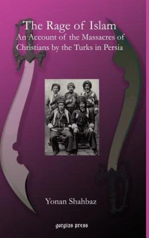 Rage of Islam: An Account of the Massacres of Christians by the Turks in Persia