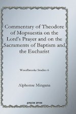 Commentary of Theodore of Mopsuestia on the Lord's Prayer and on the Sacraments of Baptism and the Eucharist