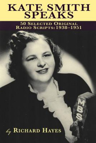 Kate Smith Speaks 50 Selected Original Radio Scripts