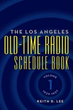 Los Angeles Old-Time Radio Schedule Book Volume 1, 1929-1937