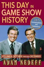 This Day in Game Show History- 365 Commemorations and Celebrations, Vol. 4