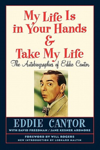 My Life Is in Your Hands & Take My Life - The Autobiographies of Eddie Cantor