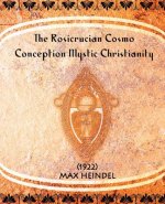 Rosicrucian Cosmo-Conception Mystic Christianity (1922)
