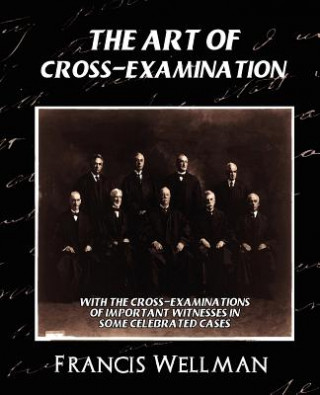 Art of Cross-Examination (New Edition)