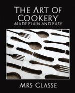 Art of Cookery Made Plain and Easy