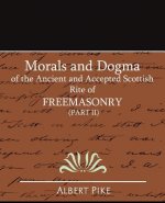 Morals and Dogma of the Ancient and Accepted Scottish Rite of FreeMasonry (Part II)