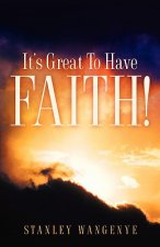 It's Great To Have Faith!