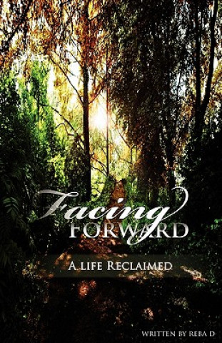 Facing Forward - A Life Reclaimed