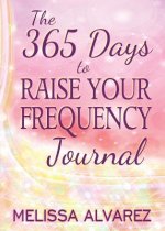 365 Days to Raise Your Frequency Journal