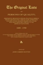 Original Lists of Persons of Quality; Emigrants; Religious Exiles; Political Rebels; Serving Men Sold for a Term of Years; Apprentices; Children Stole