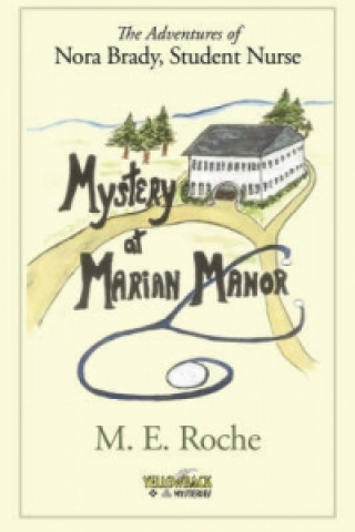 Mystery at Marian Manor, the Adventures of Nora Brady, Student Nurse.
