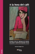 la Hora del Cafe. Poesia Con El Aroma de Veinte Mujeres Hispanoamericanas
