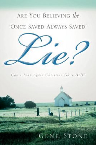 Are You Believing the Once Saved Always Saved Lie?