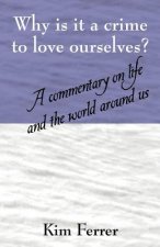 Why is it a crime to love ourselves? A commentary on life and the world around us