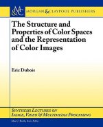 Structure and Properties of Color Spaces and the Representation of Color Images