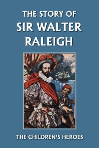 Story of Sir Walter Raleigh (Yesterday's Classics)