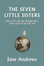 Seven Little Sisters Who Live on the Round Ball That Floats in the Air, Illustrated Edition (Yesterday's Classics)