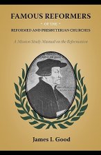 Famous Reformers of the Reformed and Presbyterian Churches