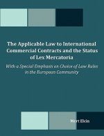 Applicable Law to International Commercial Contracts and the Status of Lex Mercatoria - With a Special Emphasis on Choice of Law Rules in the Euro