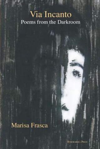 Via Incanto: Poems from the Darkroom