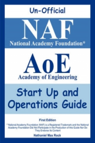 Unofficial National Academy Foundation* (Naf) Academy of Engineering (Aoe) Start Up and Operations Guide, First Edition