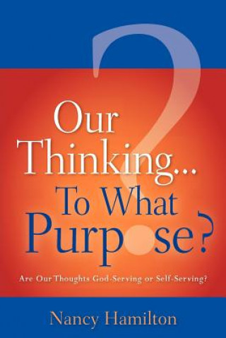 Our Thinking...To What Purpose?
