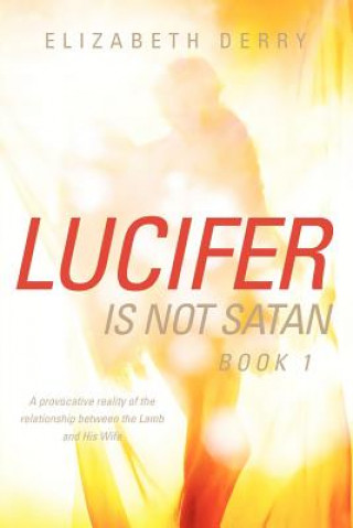 LUCIFER IS NOT SATAN Book 1