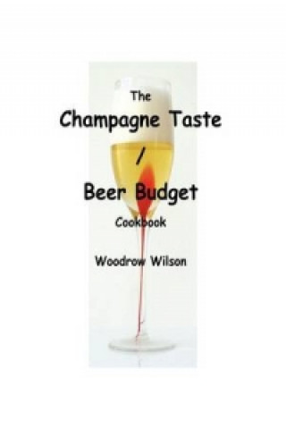 Champagne Taste / Beer Budget Cookbook