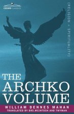 Archko Volume Or, the Archeological Writings of the Sanhedrim & Talmuds of the Jews