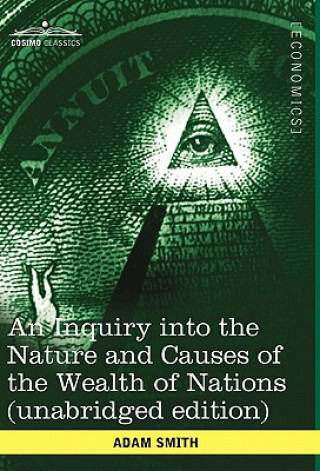 Inquiry Into the Nature and Causes of the Wealth of Nations (Unabridged Edition)