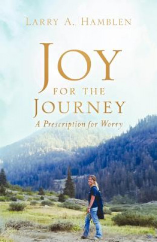 JOY FOR THE JOURNEY-A Prescription for Worry