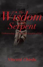 Wisdom of the Serpent - Understanding Your Role in the Kingdom of God