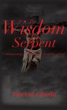 Wisdom of the Serpent - Understanding Your Role in the Kingdom of God