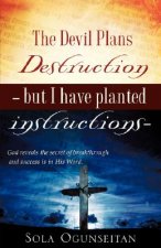 Devil Plans Destruction -But I Have Planted Instructions-