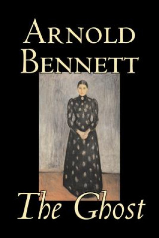 Ghost by Arnold Bennett, Fiction, Literary