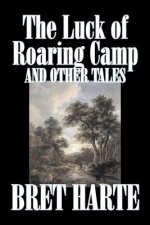 Luck of Roaring Camp and Other Tales by Bret Harte, Fiction, Westerns, Historical