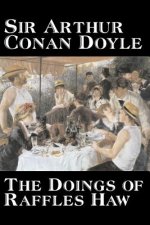 Doings of Raffles Haw by Arthur Conan Doyle, Fiction, Mystery & Detective, Historical, Action & Adventure