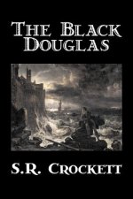 Black Douglas by S. R. Crockett, Fiction, Historical, Classics, Action & Adventure