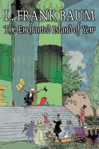 Enchanted Island of Yew by L. Frank Baum, Fiction, Fantasy, Fairy Tales, Folk Tales, Legends & Mythology