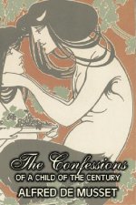 Confessions of a Child of the Century by Alfred de Musset, Fiction, Classics, Historical, Psychological
