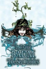 Sea Fairies by L. Frank Baum, Fiction, Fantasy, Literary, Fairy Tales, Folk Tales, Legends & Mythology