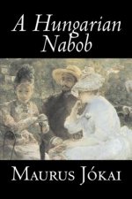 Hungarian Nabob by Maurus Jokai, Fiction, Political, Action & Adventure, Fantasy