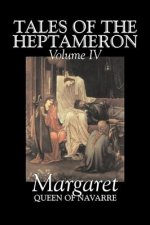 Tales of the Heptameron, Vol. IV of V by Margaret, Queen of Navarre, Fiction, Classics, Literary, Action & Adventure