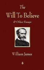 Will to Believe and Other Essays in Popular Philosophy and Human Immortality