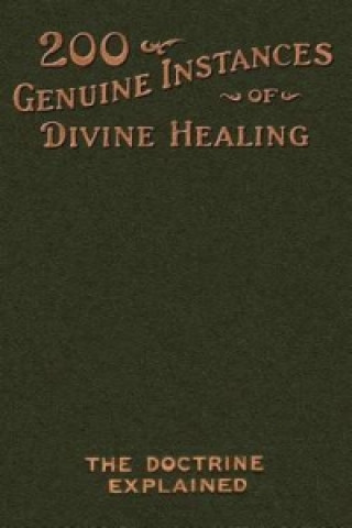 Two Hundred Genuine Instances of Divine Healing