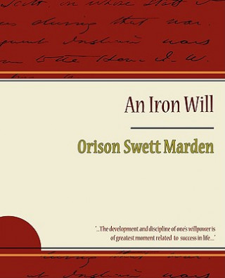 Iron Will - Orison Swett Marden