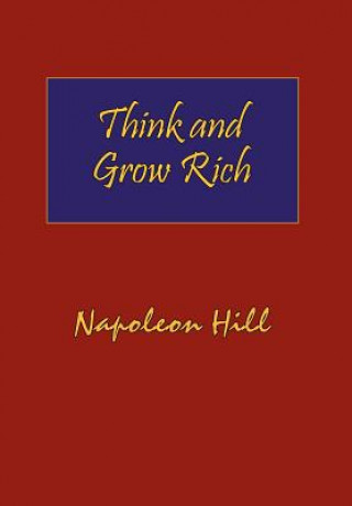 Think and Grow Rich. Hardcover with Dust-Jacket. Complete Original Text of the Classic 1937 Edition.