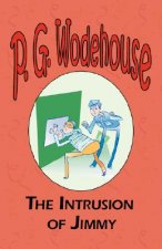 Intrusion of Jimmy - From the Manor Wodehouse Collection, a selection from the early works of P. G. Wodehouse